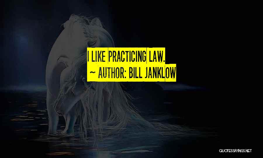 Practicing Law Quotes By Bill Janklow