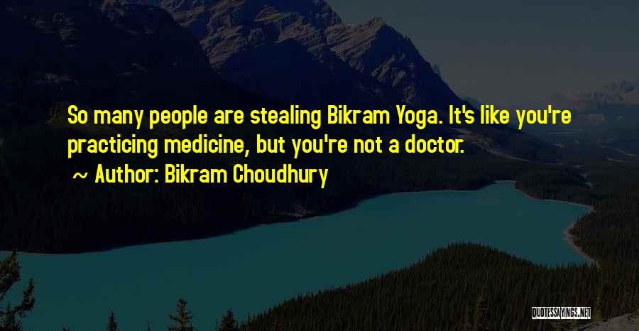 Practicing Medicine Quotes By Bikram Choudhury