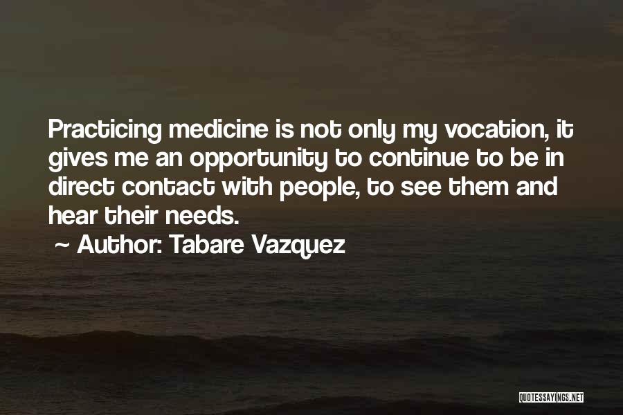 Practicing Medicine Quotes By Tabare Vazquez