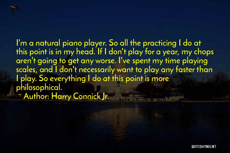 Practicing Scales Quotes By Harry Connick Jr.