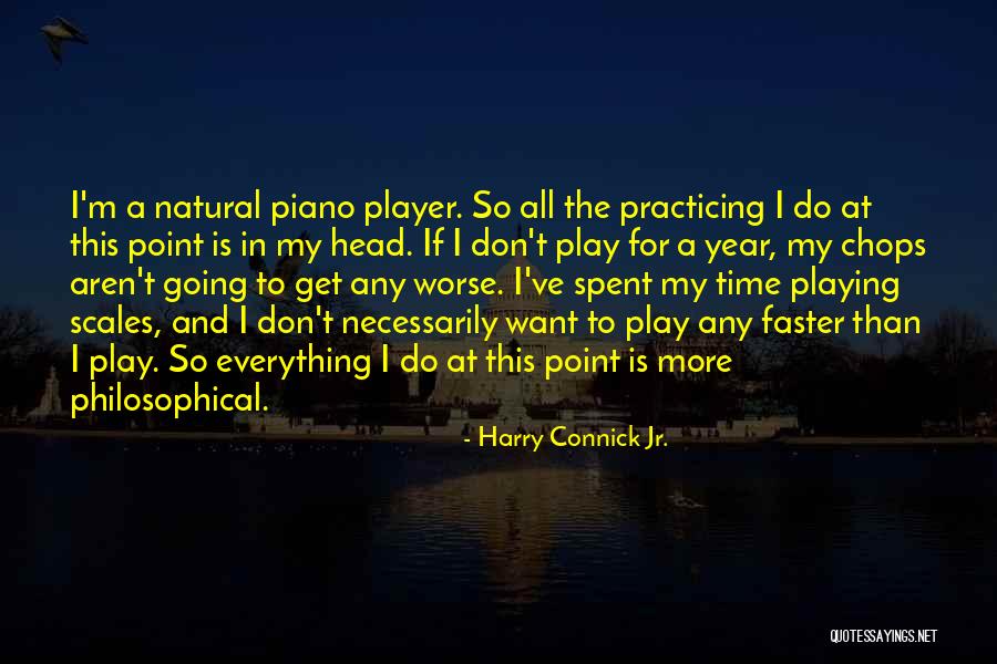 Practicing Scales Quotes By Harry Connick Jr.