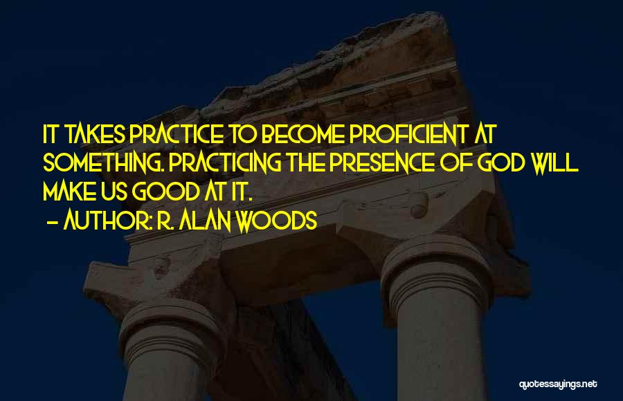 Practicing The Presence Of God Quotes By R. Alan Woods