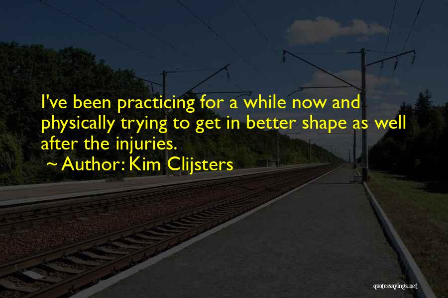 Practicing To Get Better Quotes By Kim Clijsters
