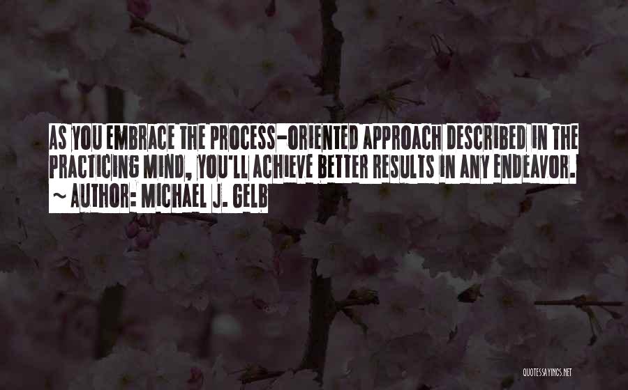 Practicing To Get Better Quotes By Michael J. Gelb