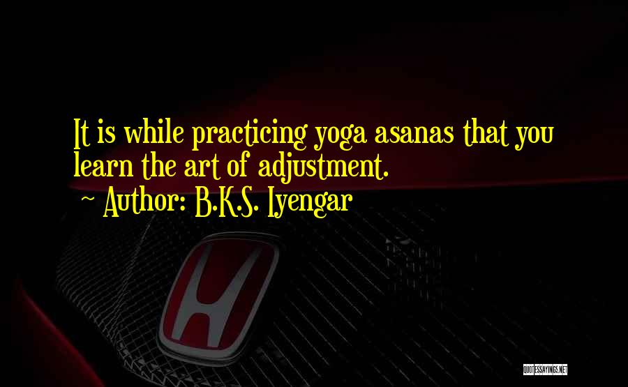 Practicing Yoga Quotes By B.K.S. Iyengar