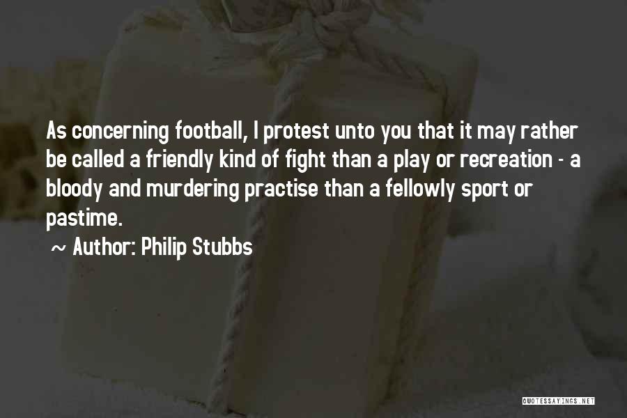Practise Sport Quotes By Philip Stubbs