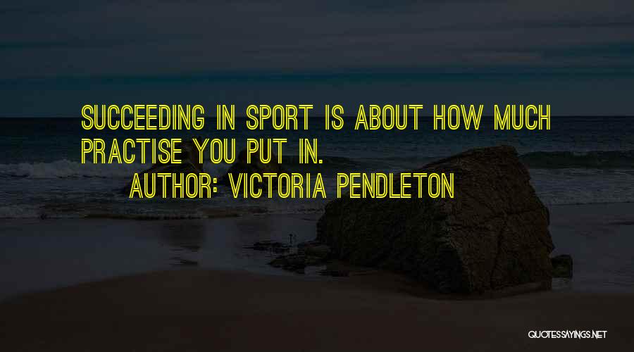 Practise Sport Quotes By Victoria Pendleton