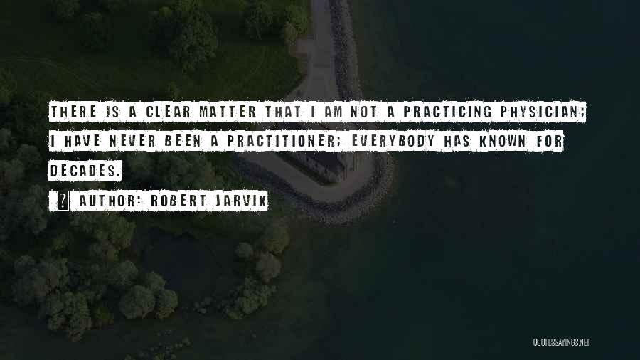 Practitioner Quotes By Robert Jarvik