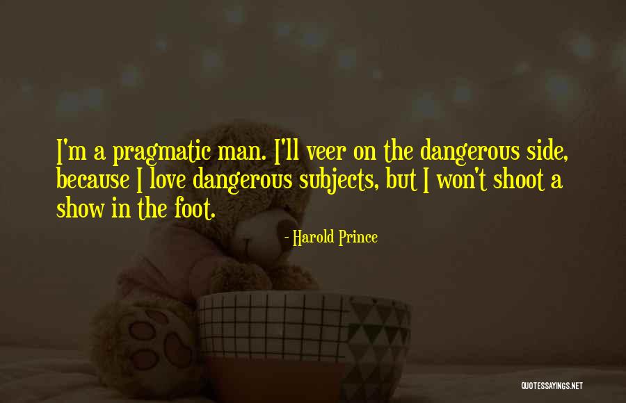 Pragmatic Love Quotes By Harold Prince Pragmatic Love Quotes By Harold Prince
