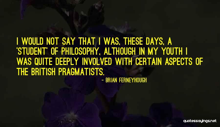 Pragmatists Quotes By Brian Ferneyhough Pragmatists Quotes By Brian Ferneyhough