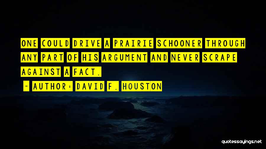Prairie Schooner Quotes By David F. Houston