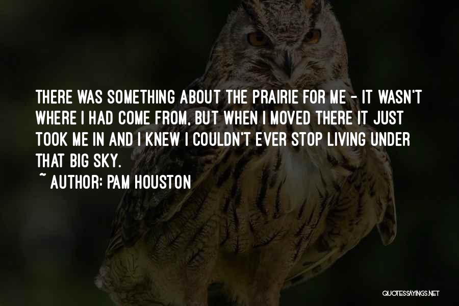 Prairie Sky Quotes By Pam Houston
