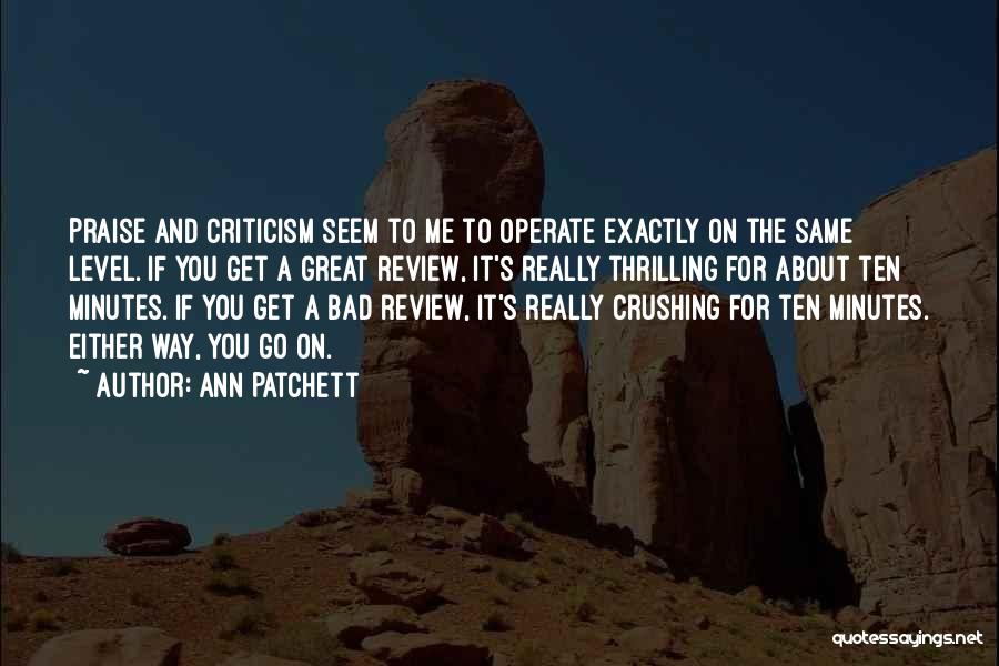 Praise And Criticism Quotes By Ann Patchett