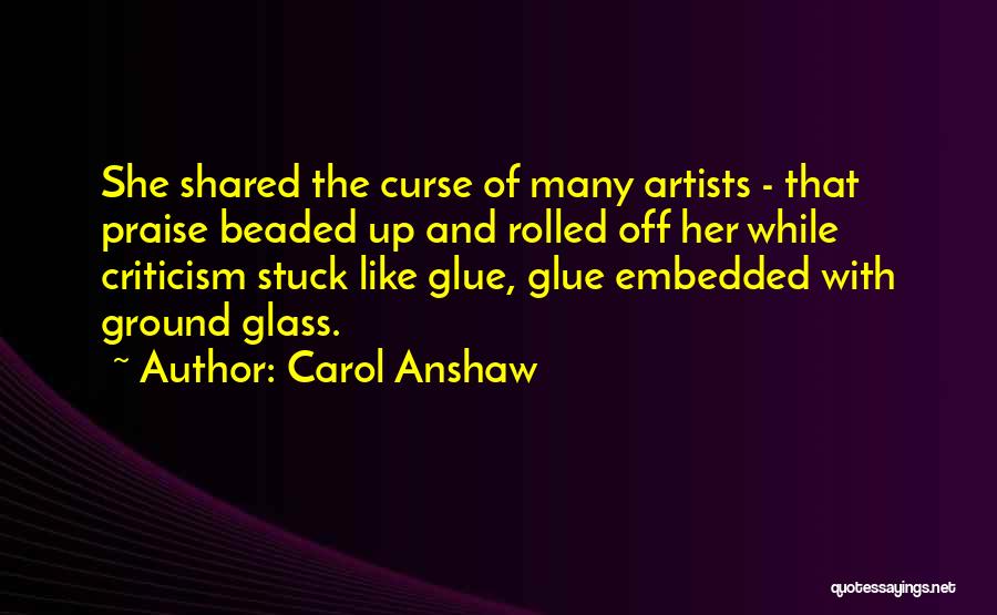 Praise And Criticism Quotes By Carol Anshaw