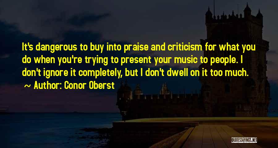 Praise And Criticism Quotes By Conor Oberst