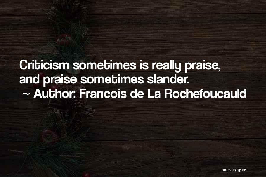 Praise And Criticism Quotes By Francois De La Rochefoucauld