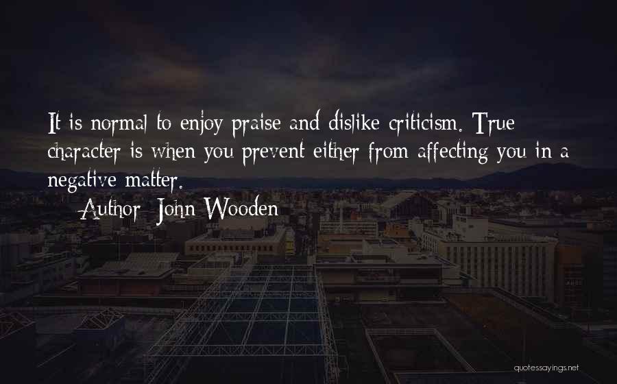 Praise And Criticism Quotes By John Wooden