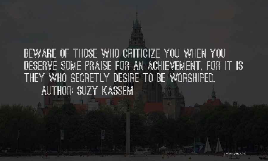 Praise And Recognition Quotes By Suzy Kassem