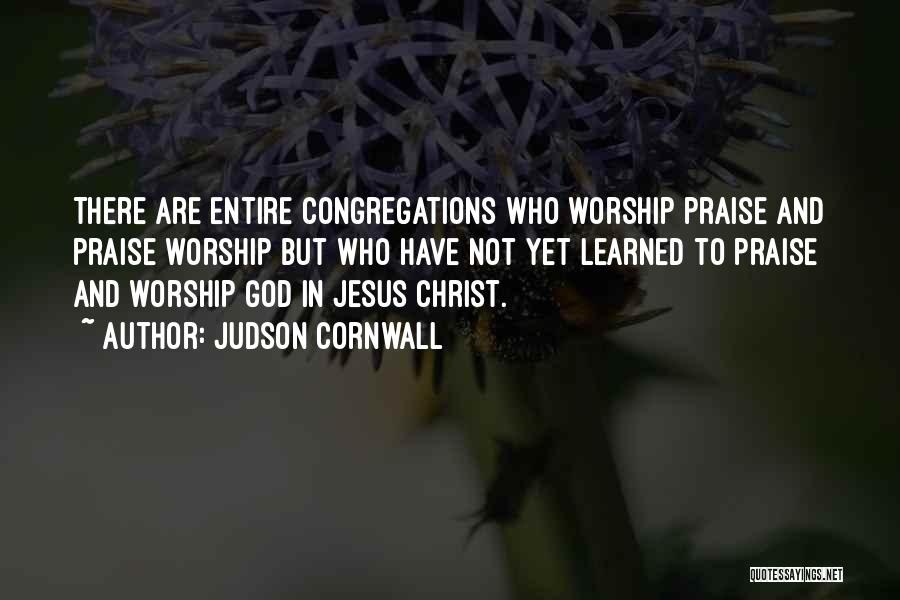 Praise And Worship God Quotes By Judson Cornwall