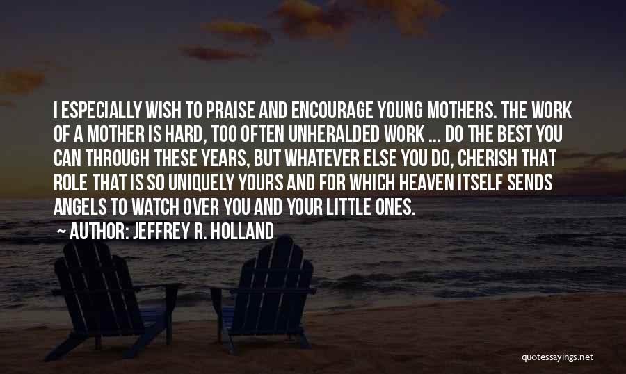 Praise At Work Quotes By Jeffrey R. Holland