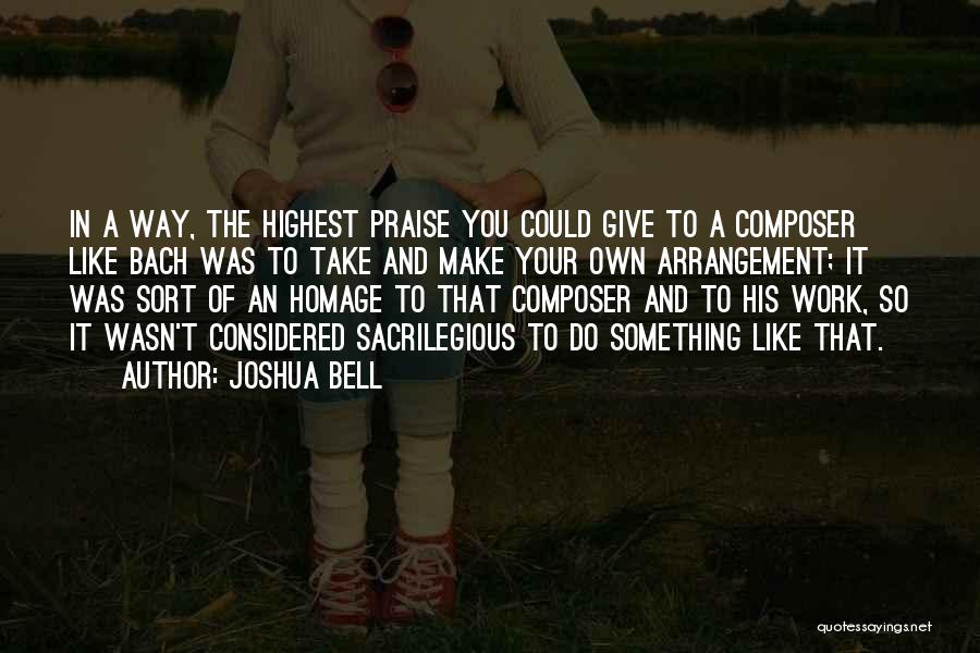 Praise At Work Quotes By Joshua Bell