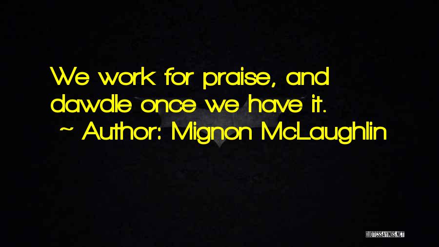 Praise At Work Quotes By Mignon McLaughlin