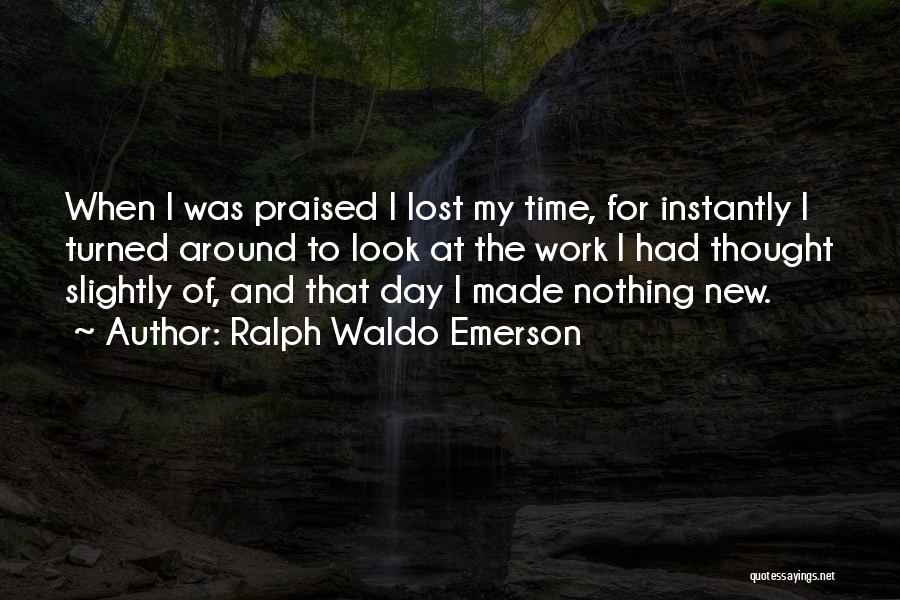 Praise At Work Quotes By Ralph Waldo Emerson