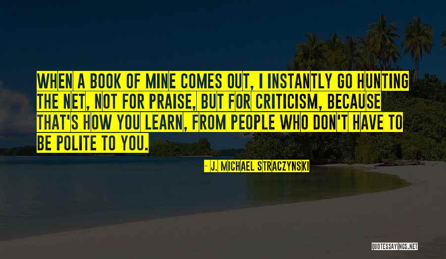 Praise Criticism Quotes By J. Michael Straczynski Praise Criticism Quotes By J. Michael Straczynski