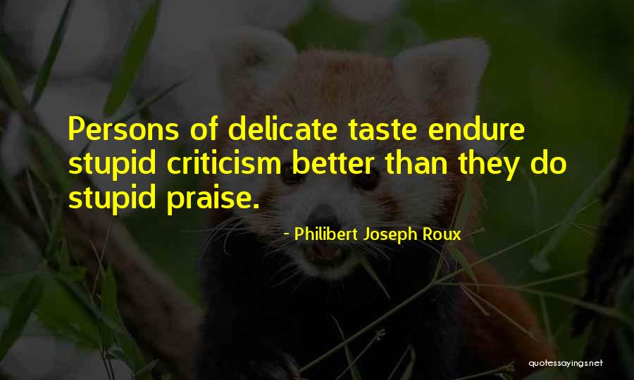 Praise Criticism Quotes By Philibert Joseph Roux Praise Criticism Quotes By Philibert Joseph Roux