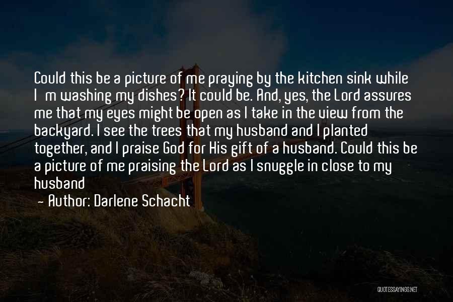 Praise Her Eyes Quotes By Darlene Schacht