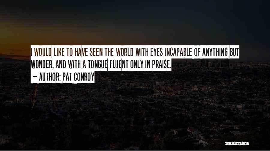 Praise Her Eyes Quotes By Pat Conroy