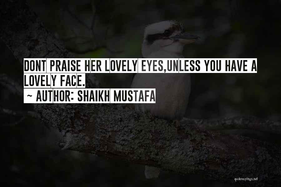 Praise Her Eyes Quotes By Shaikh Mustafa