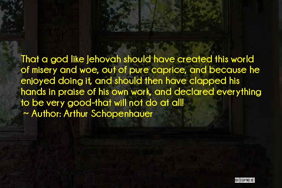 Praise Jehovah Quotes By Arthur Schopenhauer