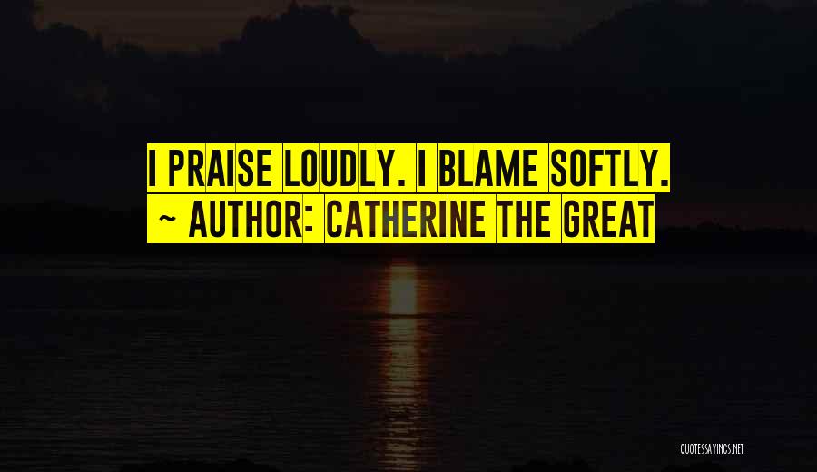 Praise Quotes By Catherine The Great