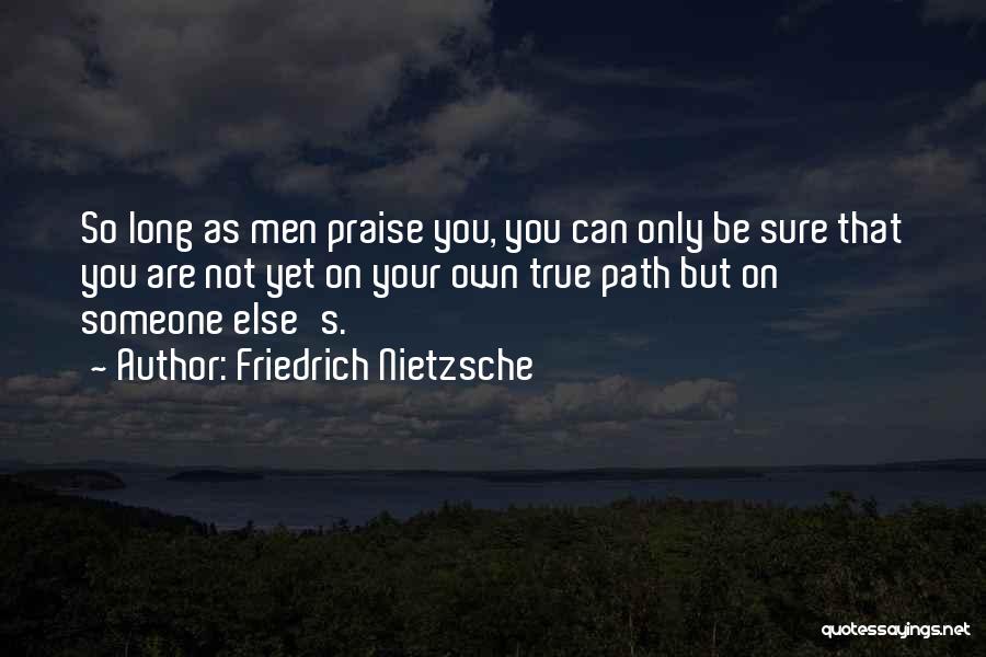 Praise Quotes By Friedrich Nietzsche