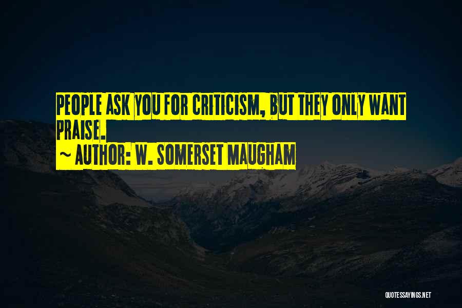 Praise Quotes By W. Somerset Maugham