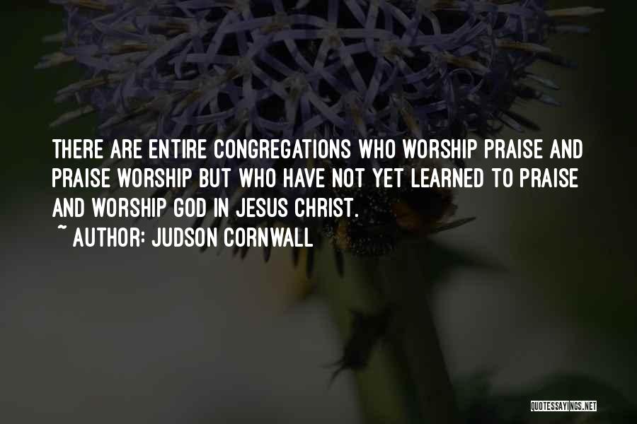 Praise To God Quotes By Judson Cornwall