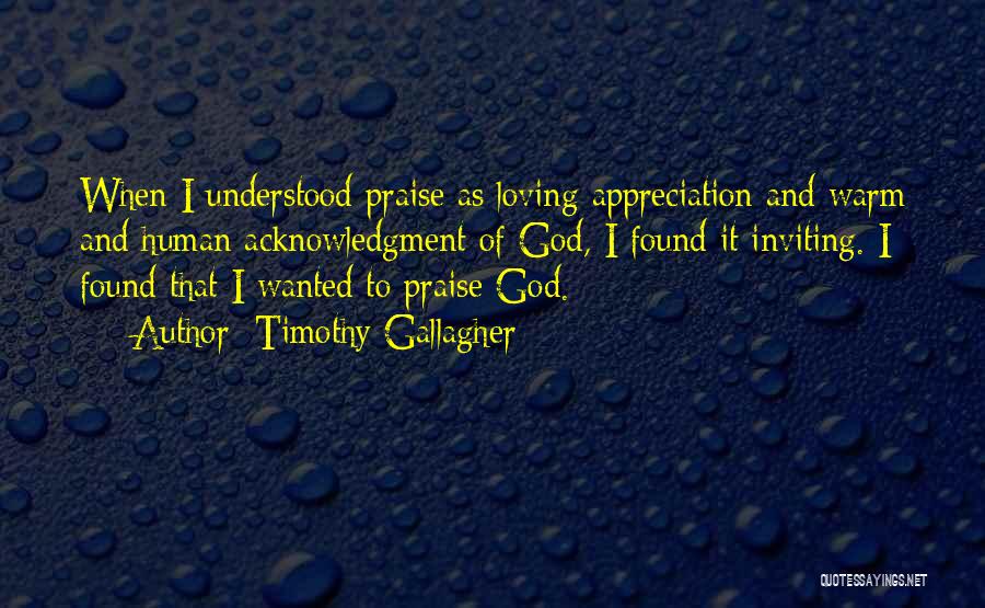 Praise To God Quotes By Timothy Gallagher