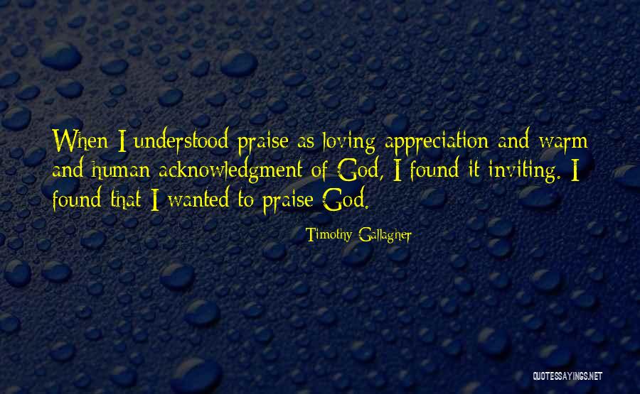 Praise To God Quotes By Timothy Gallagher