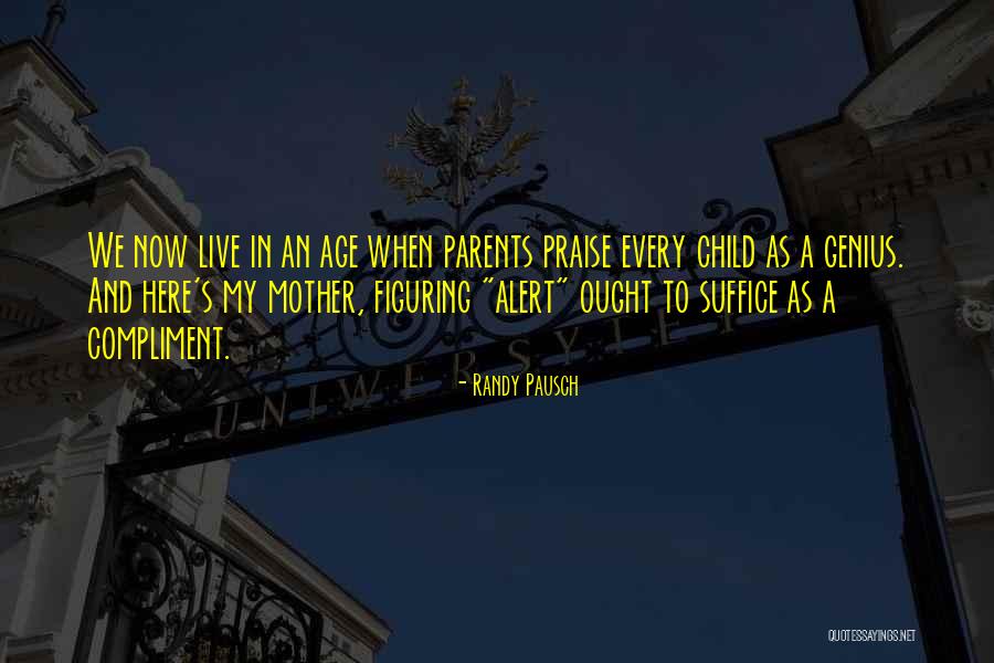 Praise Your Child Quotes By Randy Pausch Praise Your Child Quotes By Randy Pausch