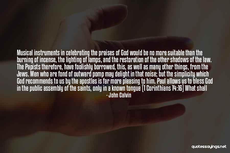Praises Of Men Quotes By John Calvin Praises Of Men Quotes By John Calvin