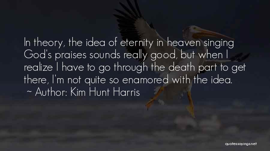 Praises To God Quotes By Kim Hunt Harris