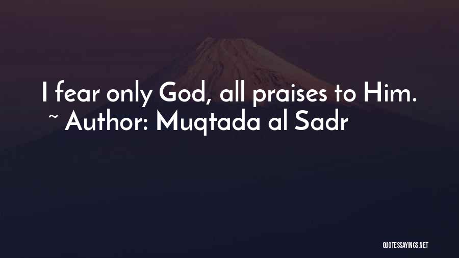 Praises To God Quotes By Muqtada Al Sadr