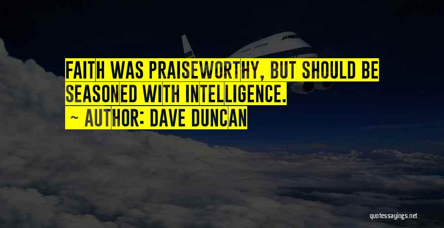 Praiseworthy Quotes By Dave Duncan
