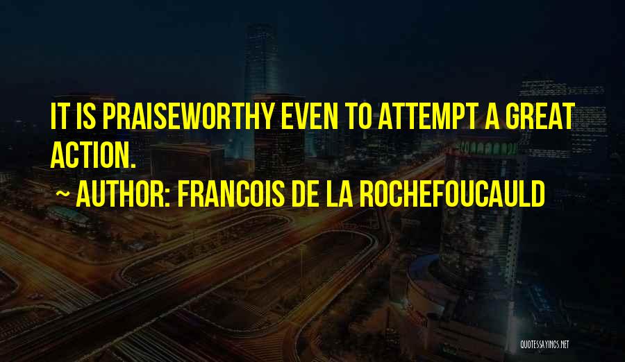 Praiseworthy Quotes By Francois De La Rochefoucauld