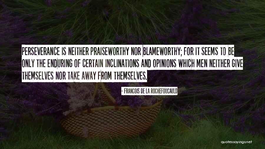 Praiseworthy Quotes By Francois De La Rochefoucauld