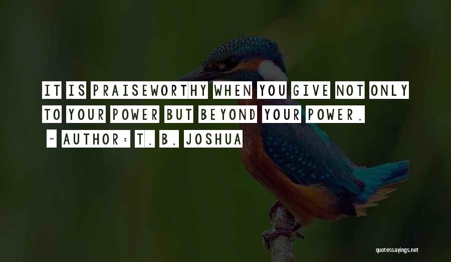 Praiseworthy Quotes By T. B. Joshua