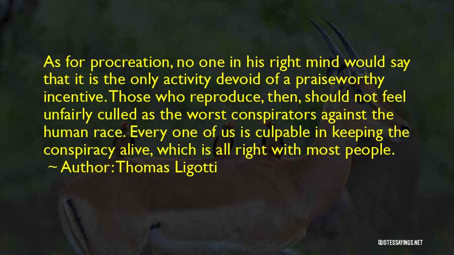 Praiseworthy Quotes By Thomas Ligotti