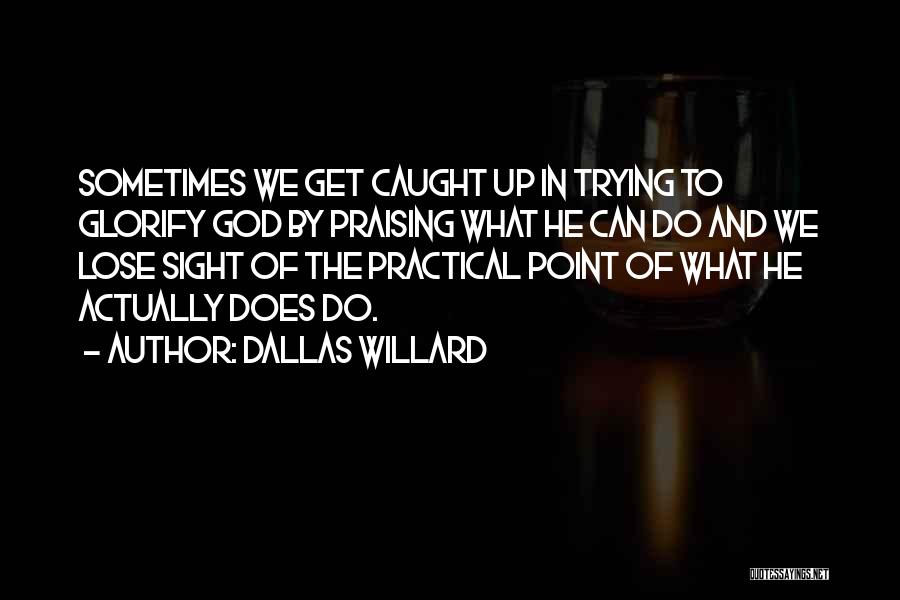 Praising God Quotes By Dallas Willard