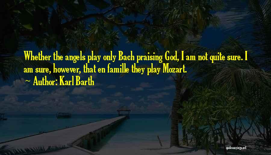 Praising God Quotes By Karl Barth